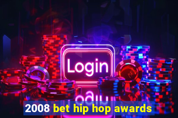 2008 bet hip hop awards