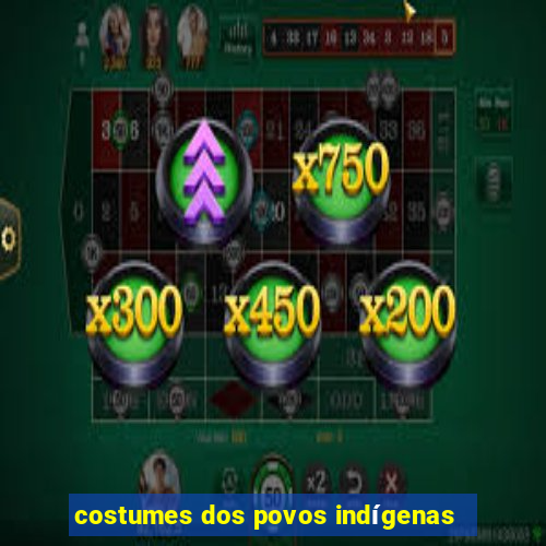 costumes dos povos indígenas