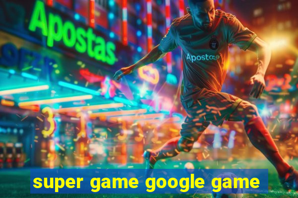 super game google game