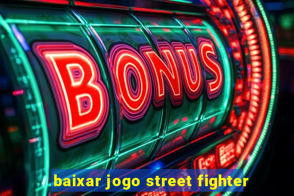 baixar jogo street fighter