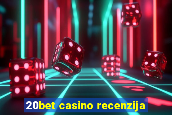 20bet casino recenzija