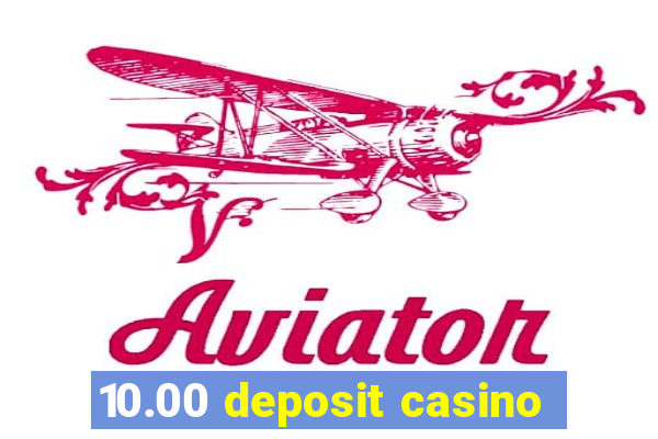 10.00 deposit casino