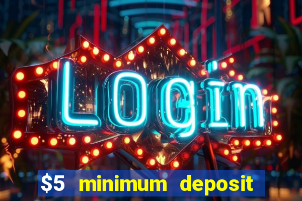 $5 minimum deposit casino 2019 nz