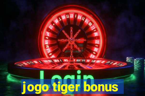 jogo tiger bonus