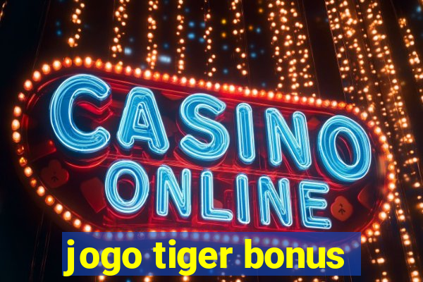 jogo tiger bonus