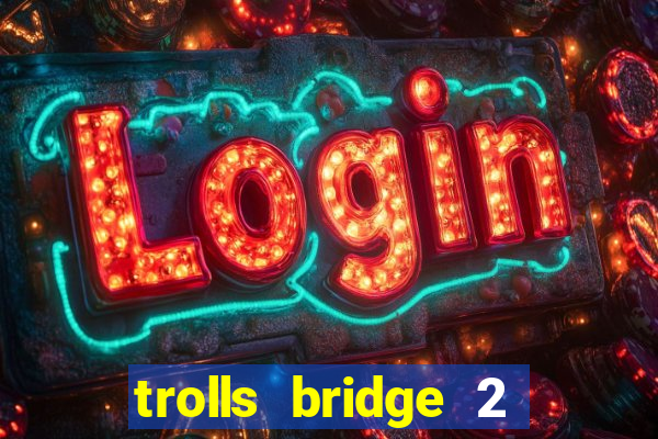 trolls bridge 2 slot free play