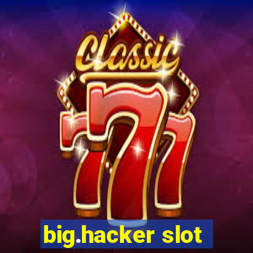 big.hacker slot