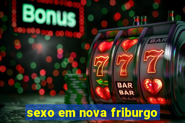 sexo em nova friburgo