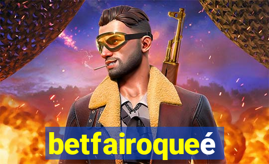 betfairoqueé