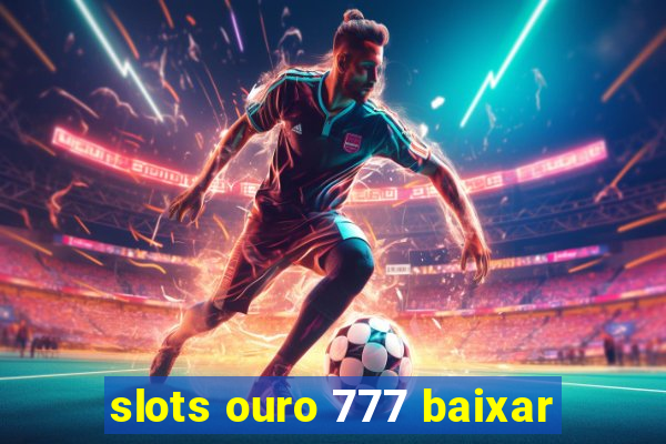 slots ouro 777 baixar