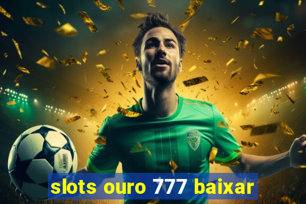 slots ouro 777 baixar