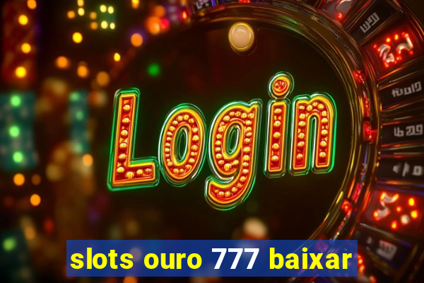 slots ouro 777 baixar