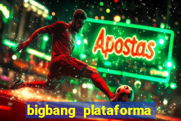 bigbang plataforma de jogos