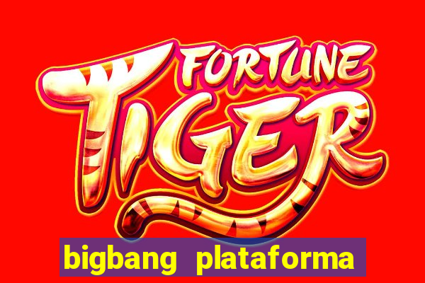 bigbang plataforma de jogos