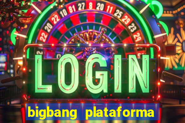 bigbang plataforma de jogos