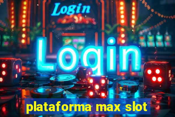 plataforma max slot