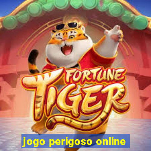 jogo perigoso online