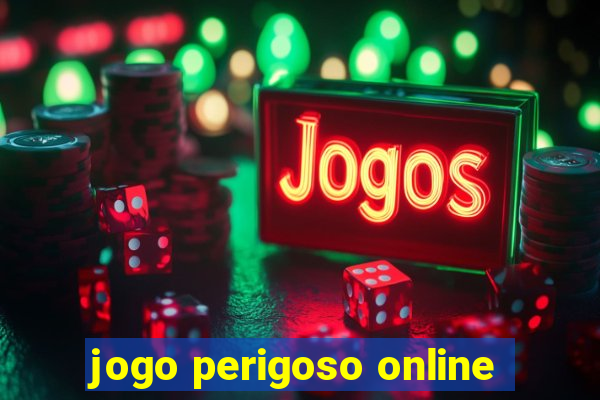 jogo perigoso online