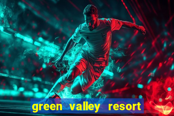 green valley resort and casino