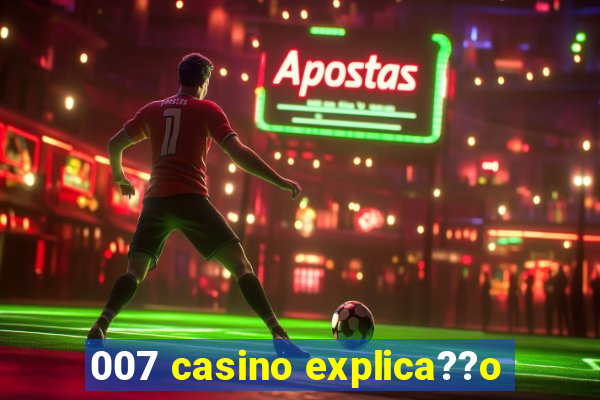 007 casino explica??o