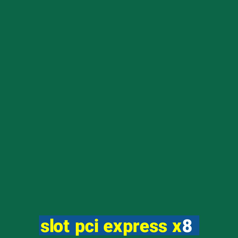 slot pci express x8