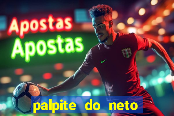 palpite do neto para hoje