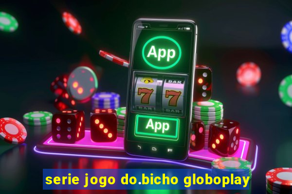 serie jogo do.bicho globoplay