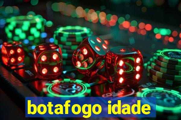 botafogo idade