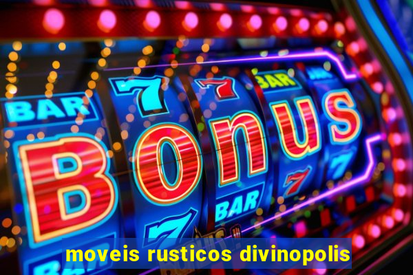 moveis rusticos divinopolis