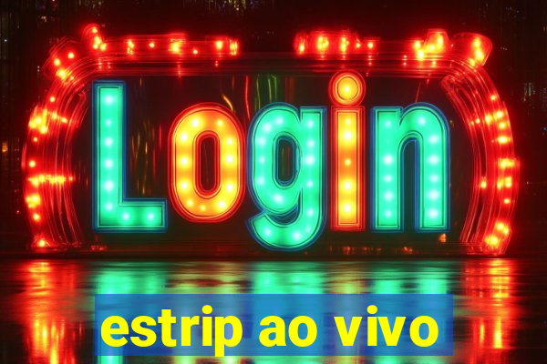 estrip ao vivo