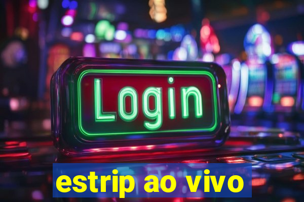 estrip ao vivo