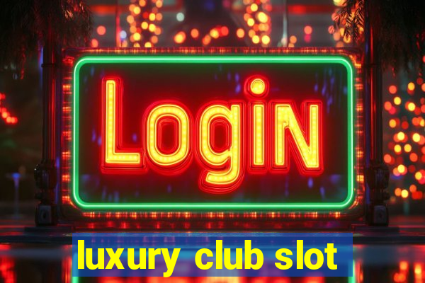 luxury club slot