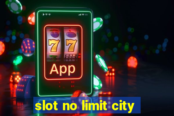 slot no limit city