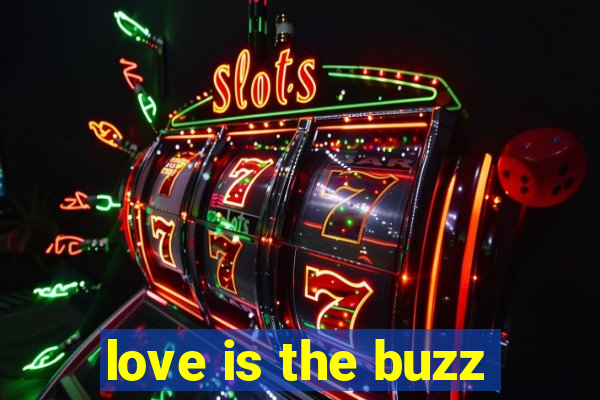 love is the buzz