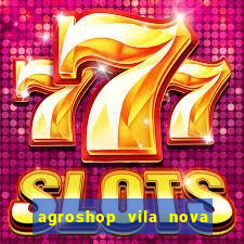 agroshop vila nova santiago rs