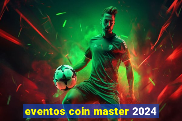 eventos coin master 2024