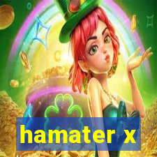 hamater x