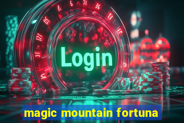 magic mountain fortuna