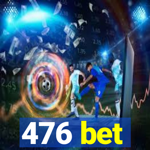 476 bet