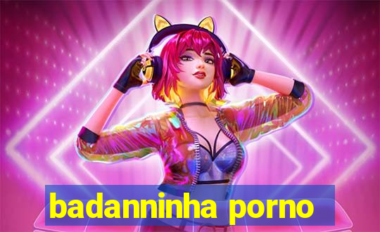 badanninha porno