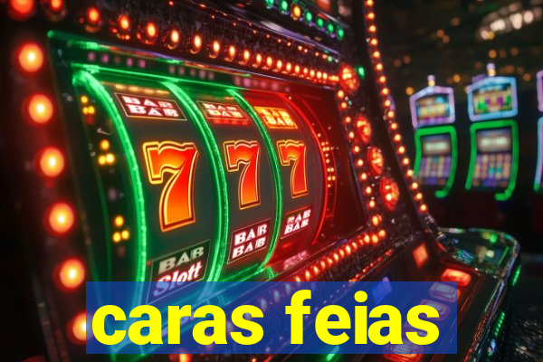 caras feias