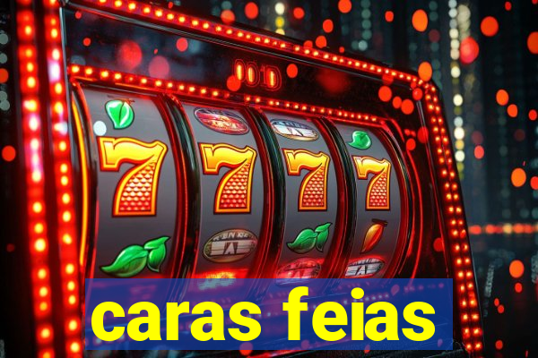 caras feias