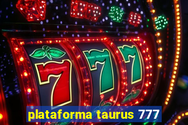 plataforma taurus 777