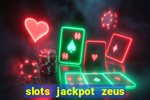 slots jackpot zeus early access