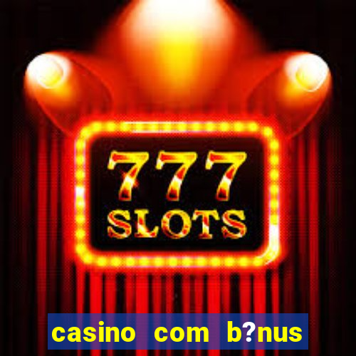 casino com b?nus sem depósito