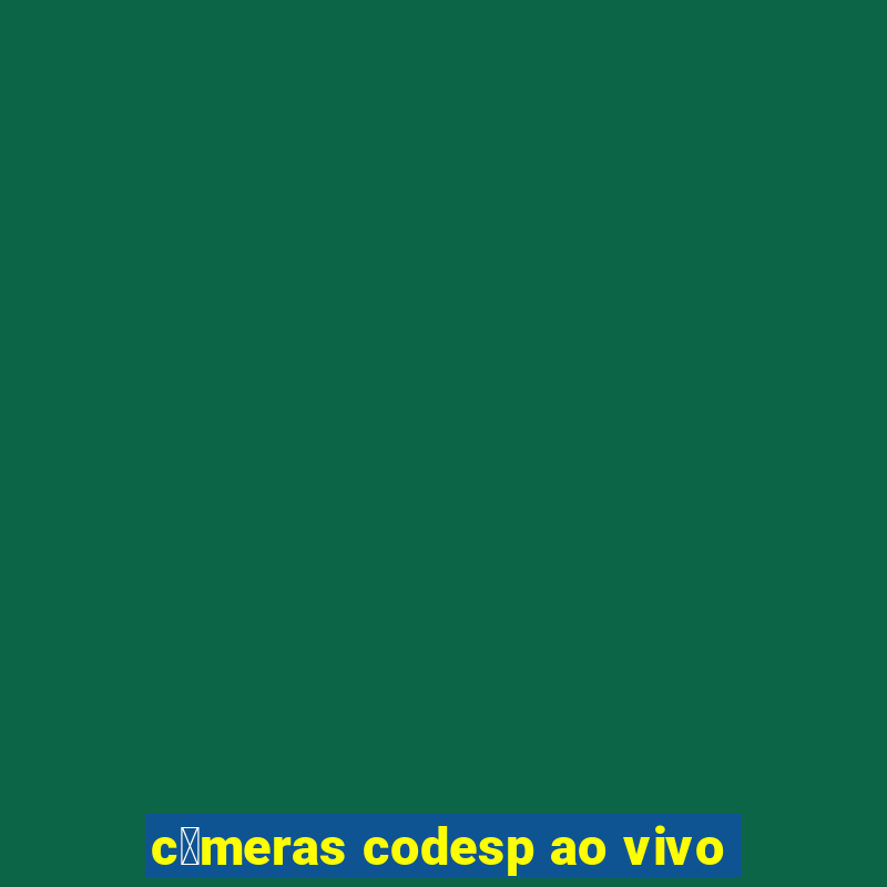 c芒meras codesp ao vivo