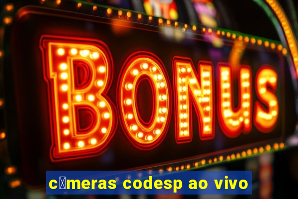 c芒meras codesp ao vivo