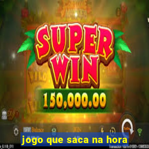 jogo que saca na hora