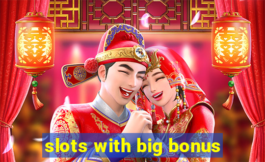 slots with big bonus