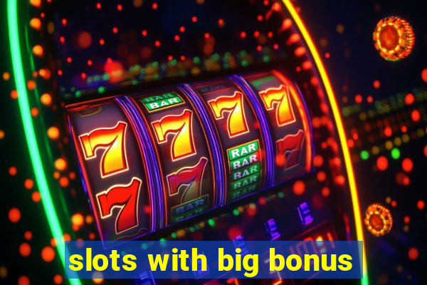 slots with big bonus